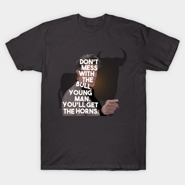 The Breakfast Club - Don't Mess With The Bull, Young Man.  You'll Get The Horns. T-Shirt by WaltTheAdobeGuy